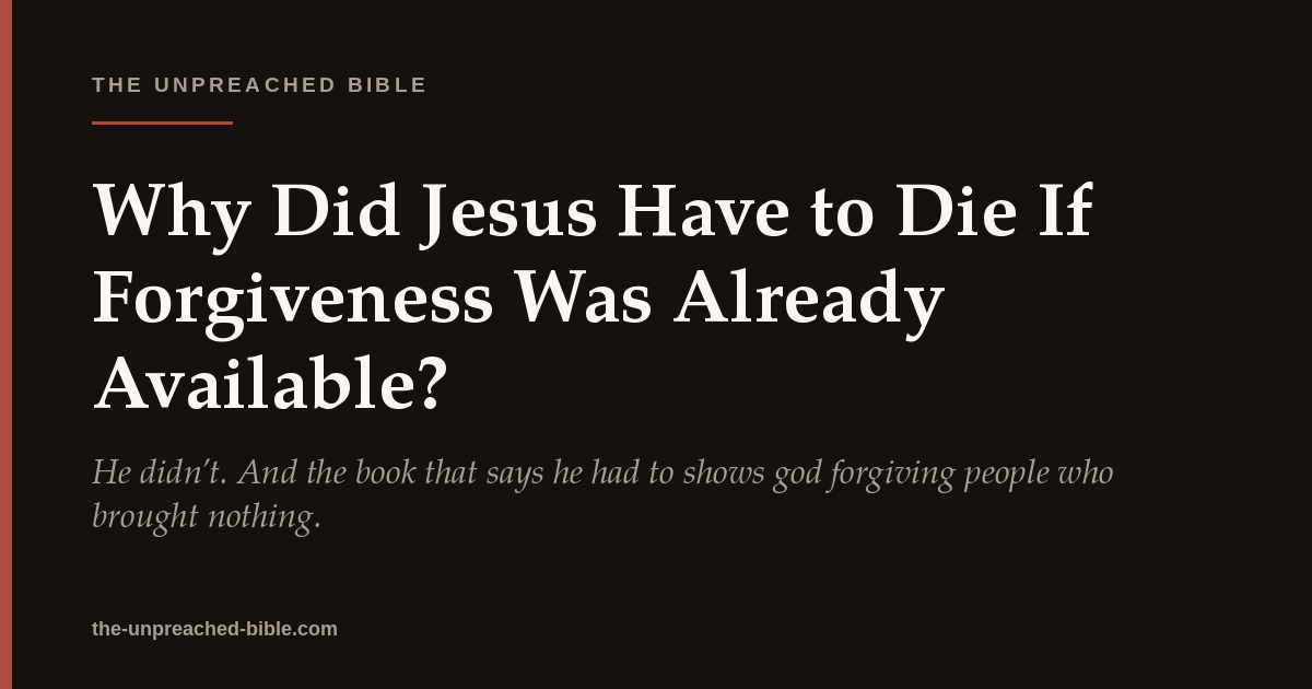 Why Did Jesus Have to Die If Forgiveness Was Already Available?