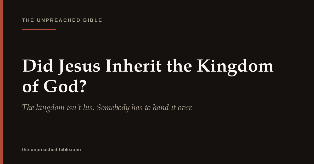 Did Jesus Inherit the Kingdom of God?