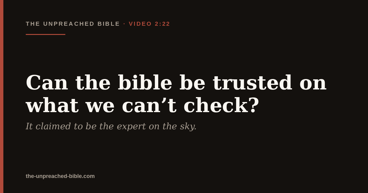 Can the bible be trusted on what we can't check?