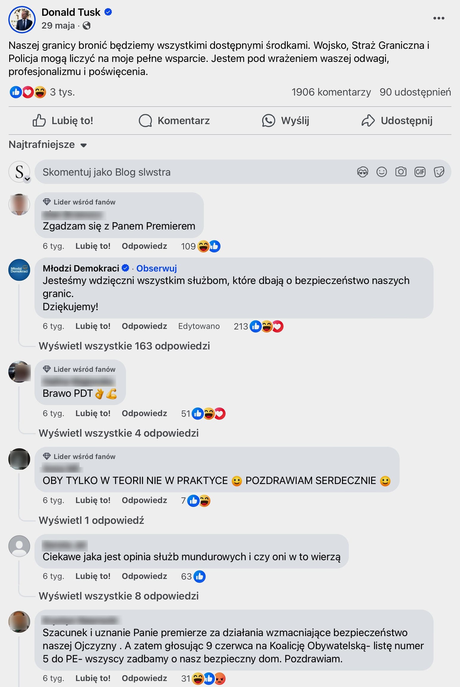 Donald Tusk napisał na Facebooku 29 maja:
"Naszej granicy bronić będziemy wszystkimi dostępnymi środkami. Wojsko, Straż Graniczna i Policja mogą liczyć na moje pełne wsparcie. Jestem pod wrażeniem waszej odwagi, profesjonalizmu i poświęcenia."
Pod jego postem pojawiły się komentarze wspierające jego stanowisko, w tym m.in.:
Użytkownik, który zgadza się z Panem Premierem.
"Młodzi Demokraci" wyrażający wdzięczność wszystkim służbom za dbanie o bezpieczeństwo granic.
Inny użytkownik wyraża pochwałę dla PDT (Pana Donalda Tuska).
Komentarz życzący, aby wsparcie było realne, a nie tylko teoretyczne.
Użytkownik pytający o opinię służb mundurowych na temat tych deklaracji.
Komentarz wyrażający szacunek dla działań premiera i zachęcający do głosowania na Koalicję Obywatelską.