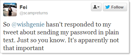 So @wishgenie hasn't responded to my tweet about sending my password in plain text. Just so you know. It's apparently not that important