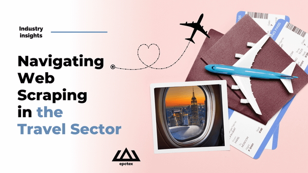 Navigating Web Scraping in the Travel Sector: A Comprehensive Guide for Beginners