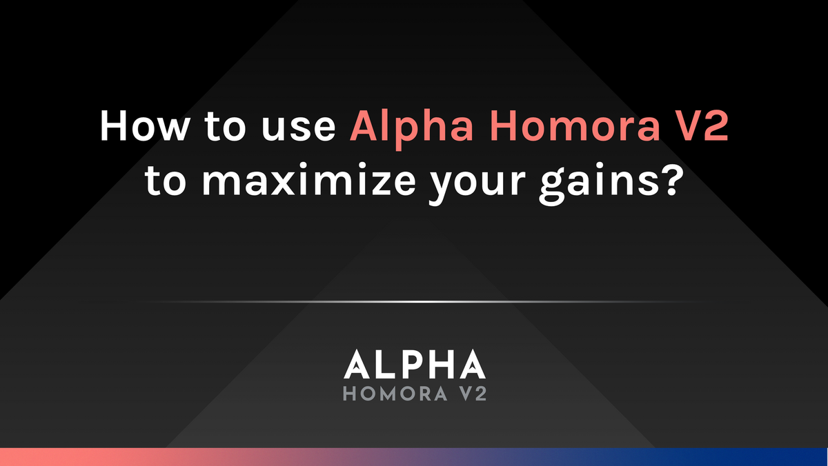 How to use Alpha Homora V2 to maximize your gains?