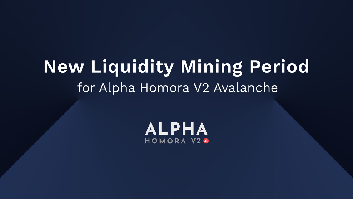New Liquidity Mining Period and Rewards for Alpha Homora V2 on Avalanche