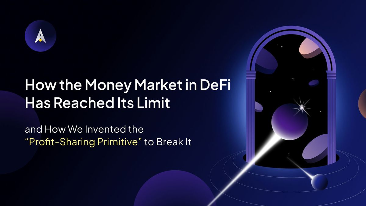 How the Money Market in DeFi Has Reached Its Limit, And How We Invented the “Profit-sharing Primitive” to Break It