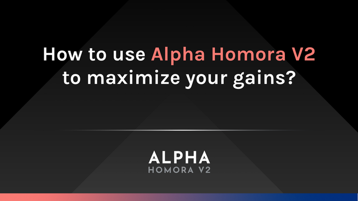 How to use Alpha Homora V2 to maximize your gains?