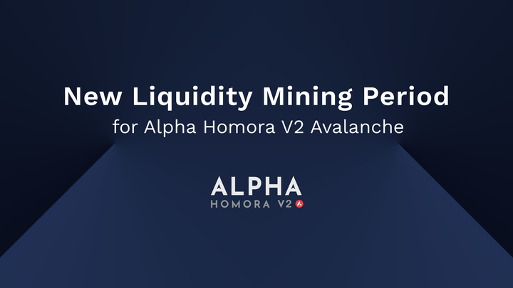 New Liquidity Mining Period and Rewards for Alpha Homora V2 on Avalanche