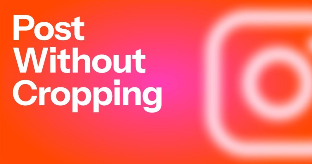 How to Post the Full Photo on Instagram Without Cropping (2026 Update)