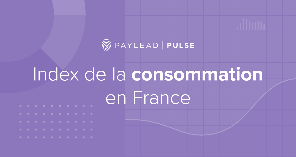 PayLead Pulse : la consommation (et la crise) en France vue au travers de nos achats