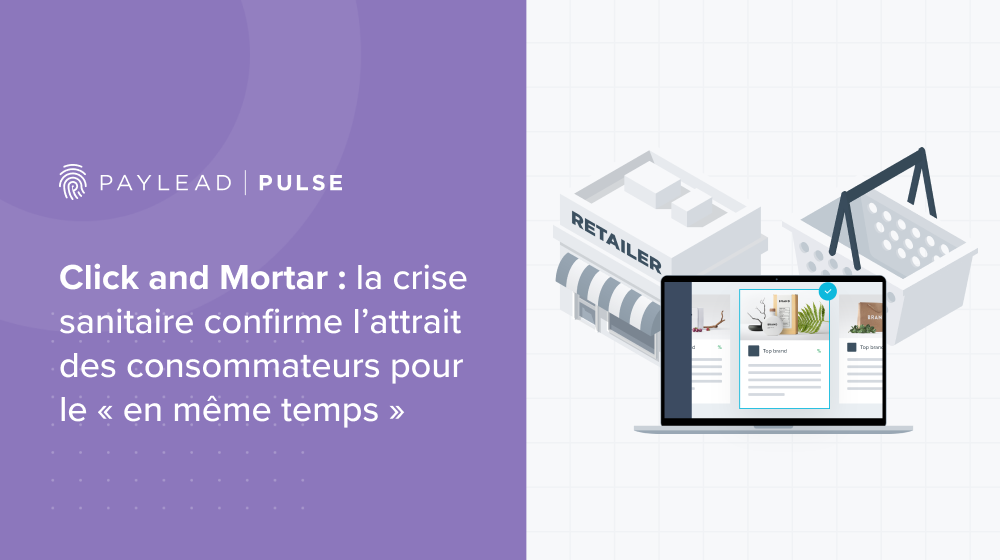 Click and Mortar : la crise sanitaire confirme l’attrait des consommateurs pour le « en même temps »