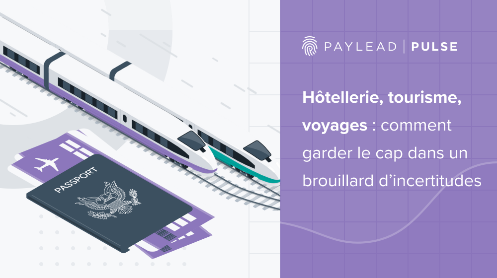 Hôtellerie, tourisme, voyages : comment garder le cap dans un brouillard d’incertitudes