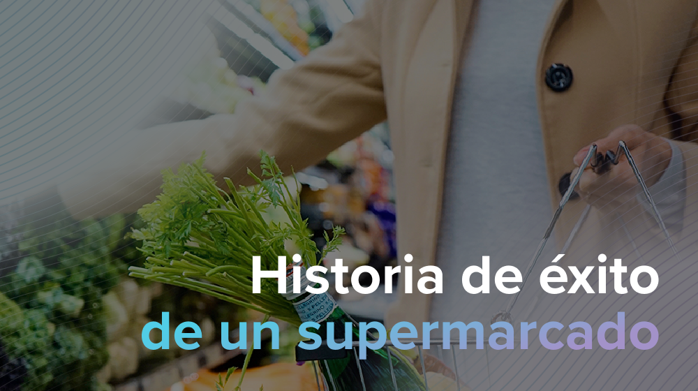 Caso de éxito de una cadena nacional de supermercados