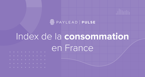 PayLead Pulse : la consommation (et la crise) en France vue au travers de nos achats