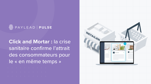 Click and Mortar : la crise sanitaire confirme l’attrait des consommateurs pour le « en même temps »