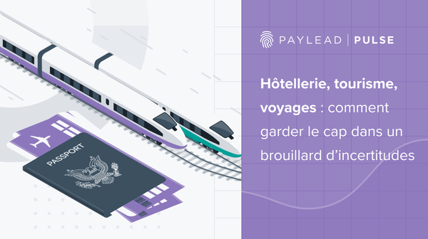 Hôtellerie, tourisme, voyages : comment garder le cap dans un brouillard d’incertitudes