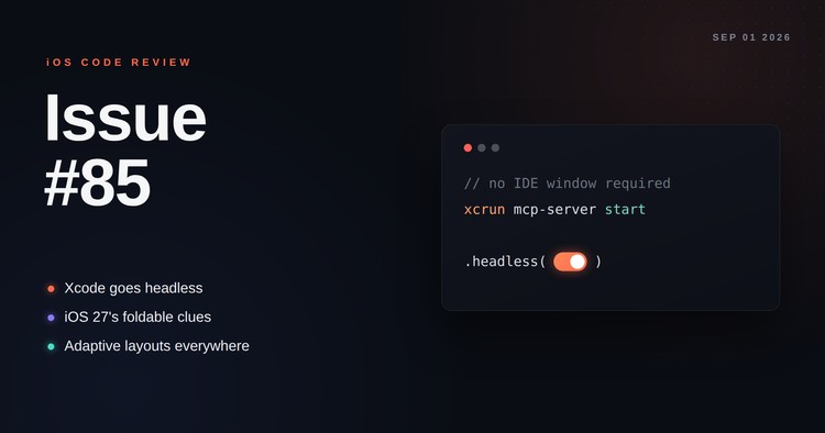 Issue #85: Xcode goes headless, iOS 27 leaves foldable fingerprints, and adaptive layouts for real this time