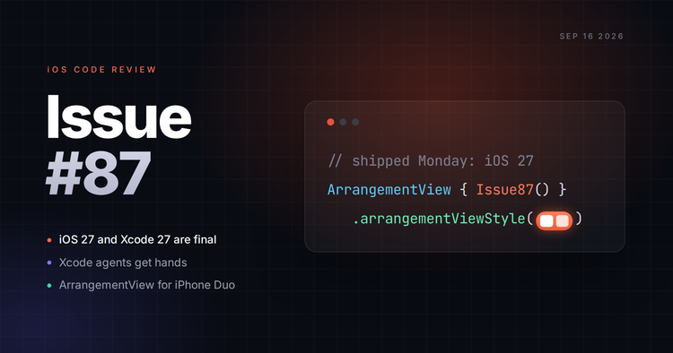 Issue #87: iOS 27 ships, Xcode agents get hands, and ArrangementView for the Duo