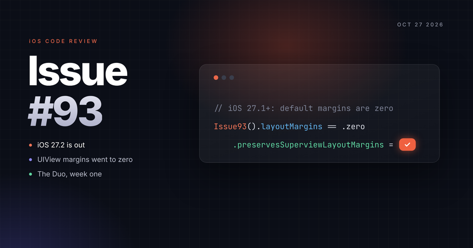 Issue #93: iOS 27.2 is out, UIView margins went to zero, and the Duo is in people's hands