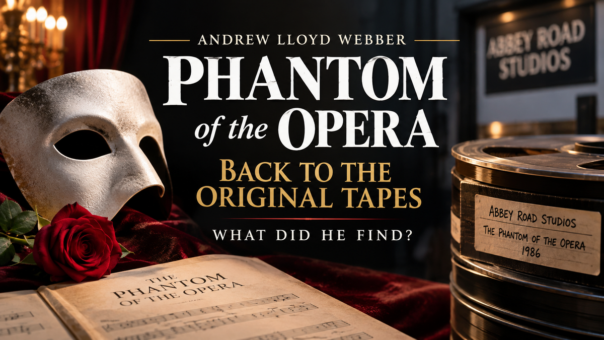 Andrew Lloyd Webber Went Back to the Original Phantom Master Tapes. What Did He Find?