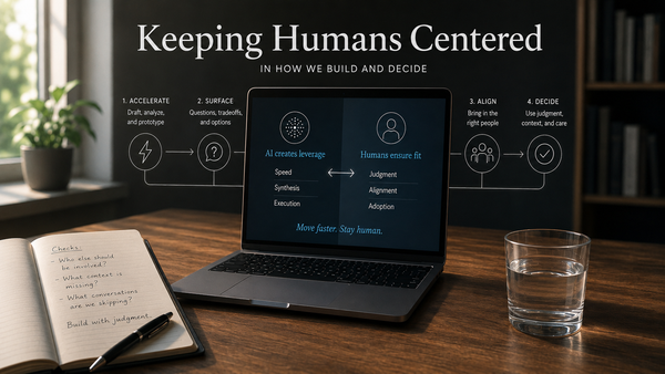 Keeping Humans Centered in How We Build and Decide