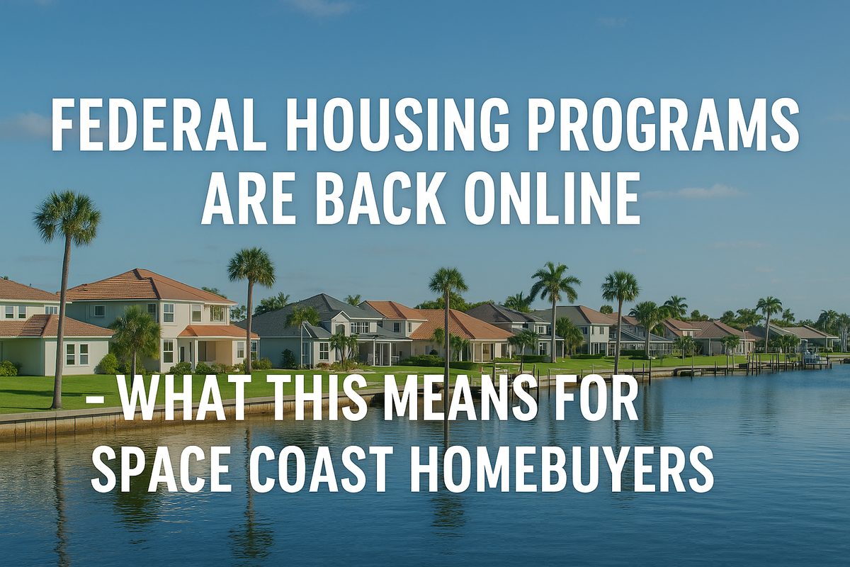 Federal Housing Programs Are Back Online — What This Means for Space Coast Homebuyers and Sellers
