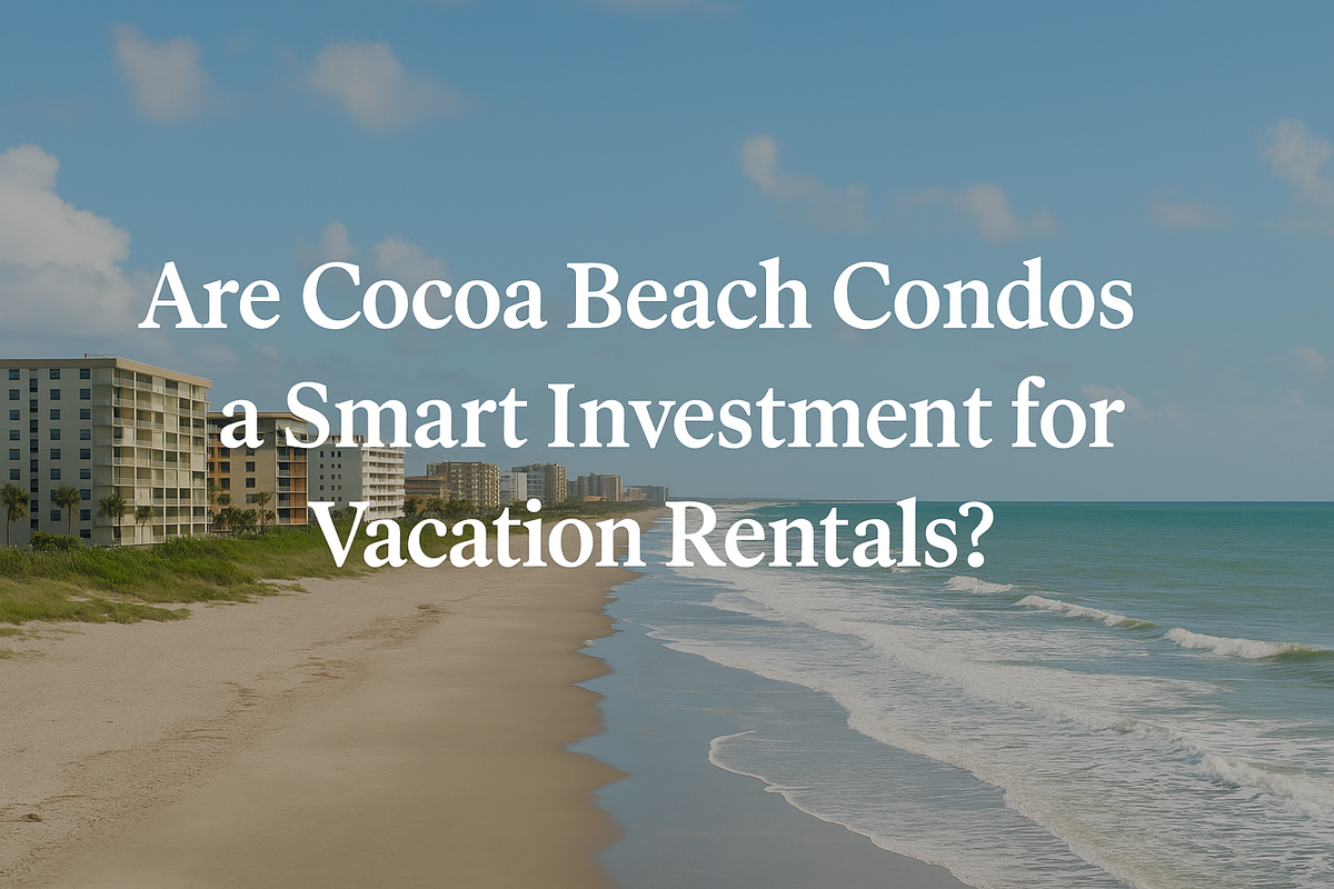 Are Cocoa Beach Condos a Smart Investment for Vacation Rentals?
