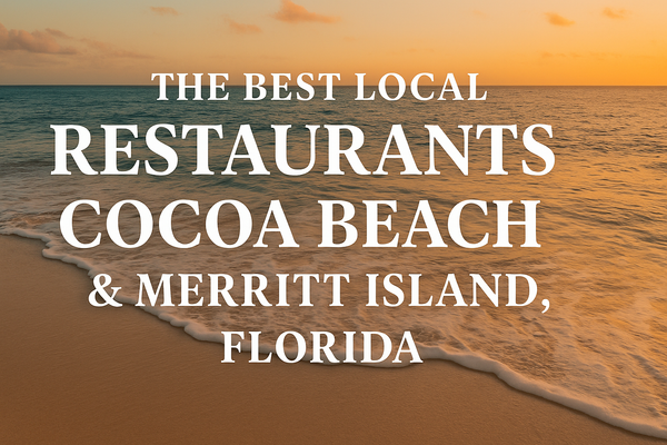 The Best Local Restaurants in Cocoa Beach & Merritt Island, FL