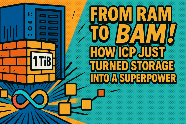 From RAM to BAM! How ICP Just Turned Storage Into a Superpower
