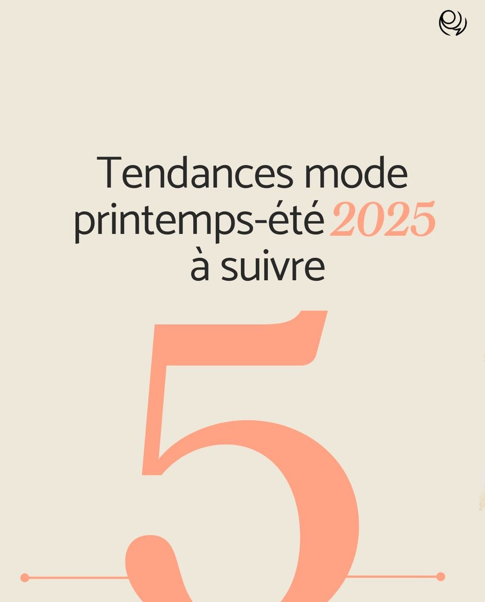 5 Tendances mode printemps-été 2025 : ce qu’il faut absolument adopter cette saison 🌼