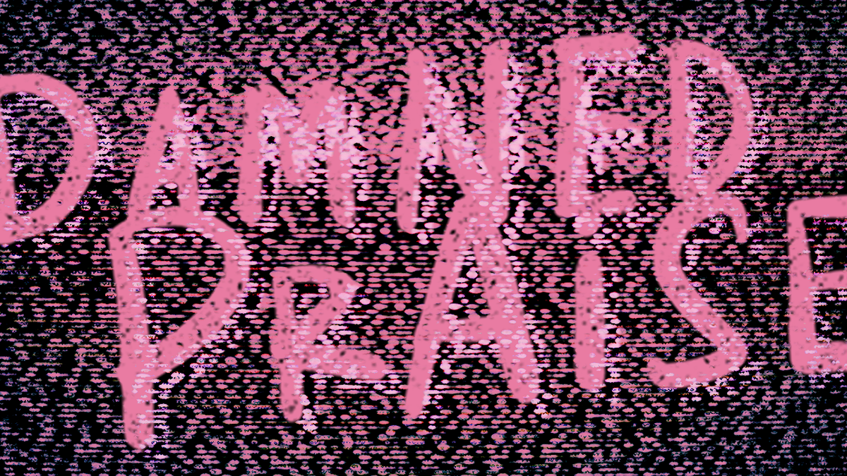 The Damned Praise logo (a pink handwritten font) against a layered background of television static