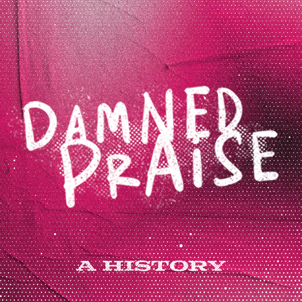A blurry version of the Damned Praise logo with the text "A HISTORY" beneath it, over an abstract pink and white background