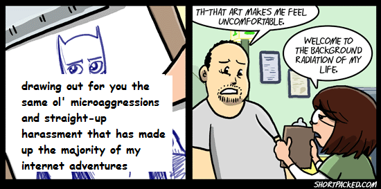 Two panels. The first is a Batman sketch done by Amber, but is accompanied by the text "drawing out for you the same ol' microaggressions and straight-up harassment that has made up the majority of my internet adventures."
<p>Second panel: We see Amber now; she has brown cropped hair and glasses. She is holding up her sketch to the other party, a man named Arch who is visibly disturbed by her output.</p>
<p>Arch says, "Th-that art makes me feel uncomfortable."</p>
<p>Amber, with an expression of weariness, replies "Welcome to the background radiation of my life." " loading="lazy" width="300" height="149"><figcaption>I'd apologize to Willis, but I'm not particularly sorry about this. Amber's line is just too relatable. SRC: Shortpacked by David Willis.</figcaption></figure></p>
<!-- wp:paragraph -->
<p>While Twitter is having its meltdown (due to sabotage or genuine ineptitude, or both), Mastodon is another microblogging service receiving a massive influx of new users. Some are just trying it out; others plan to migrate permanently, and you've probably heard about it by now. </p>
<!-- /wp:paragraph -->
<!-- wp:paragraph -->
<p>It had certainly been a learning curve away from Twitter's centralized style, for Mastodon is made of individual <em>instances</em> (think: different servers) that can 