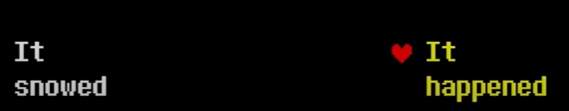 Two choices presented: "It snowed" or "It happened." The latter choice is, well, chosen, with it being yellow with the heart cursor on it.