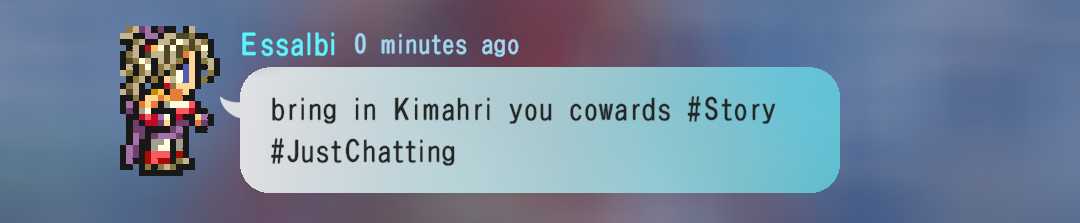 My post in the community chat: "Bring in Kimahri you cowards."