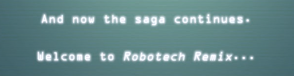 "And now the saga continues. Welcome to Robotech Remix..." Monospace-font text, white on retro tv screen.
