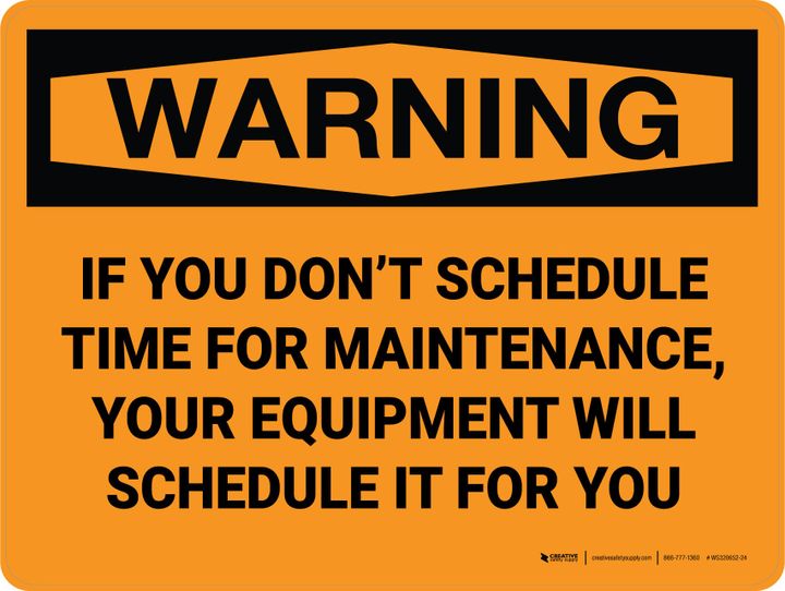 A wall sign stating this warning: If You Don't Schedule Maintenance, Your Equipment Will Schedule It For You.