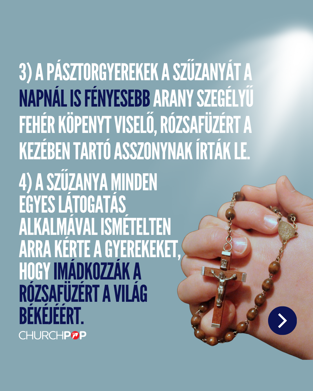 3) A pásztorgyerekek a Szűzanyát a napnál is fényesebb arany szegélyű fehér köpenyt viselő, rózsafüzért a kezében tartó asszonynak írták le.