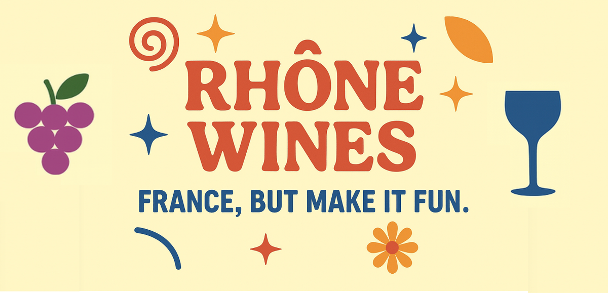 Sipping: Rhône wines - France, but make it fun.
