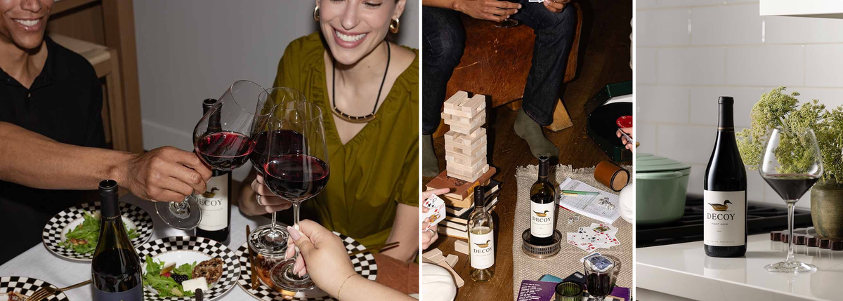 Sipping: Uncork the moment - that’s Decoy. Because great wine doesn’t need to wait for a special occasion.