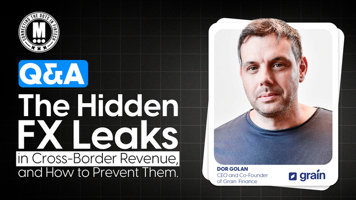Q&A: The Hidden FX Leaks in Cross-Border Revenue, and How to Prevent Them: A conversation with Dor Golan, CEO and Co-Founder of Grain