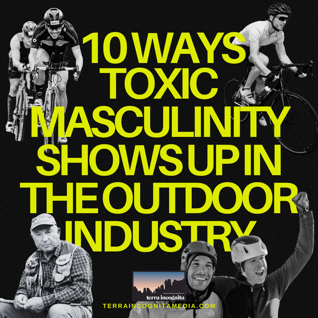 10 Ways Toxic Masculinity Shows Up in the Outdoor Industry