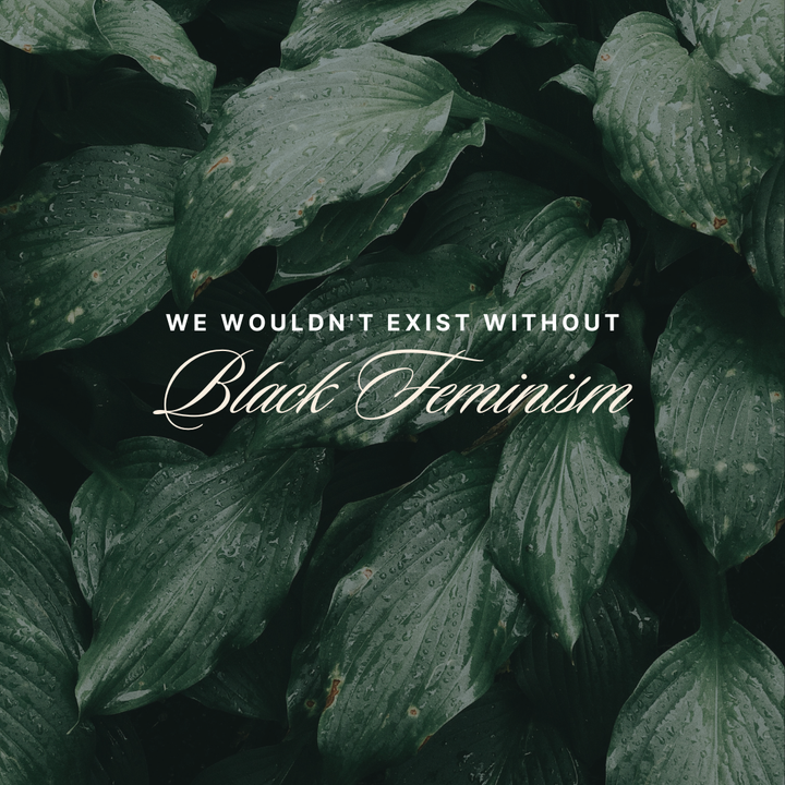 This Platform Wouldn't Exist Without Black Feminism