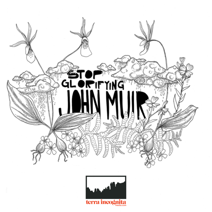Stop Glorifying John Muir