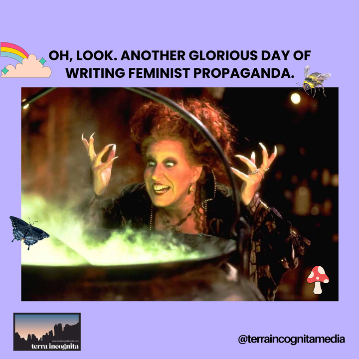 From the Feminist Killjoy Headquarters | February 15, 2024: Being Accused of Writing "Feminist Propaganda" is Glorious