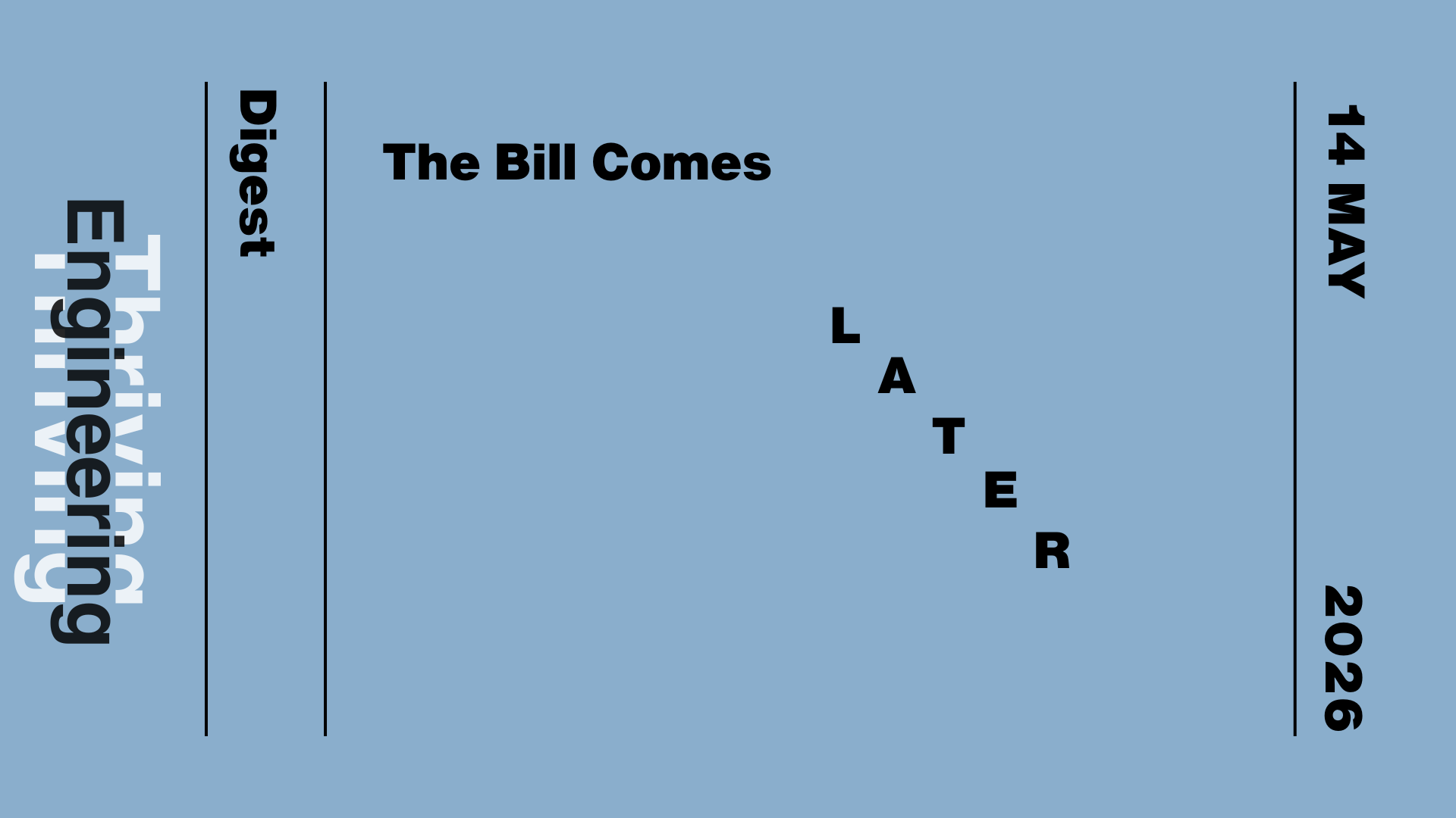 Blue graphic reading “The Bill Comes Later” with “Thriving in Engineering Digest” and the date 14 May 2026.