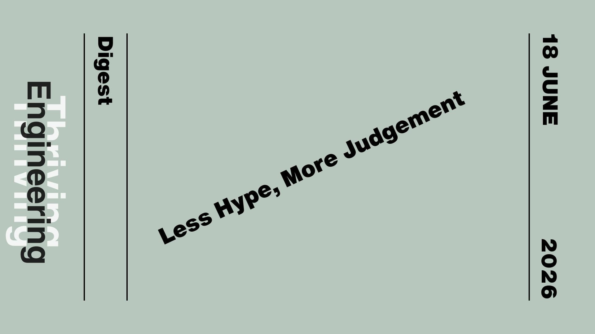 Grey graphic reading “Less Hype, More Judgement,” with “Thriving in Engineering Digest” and the date 18 June 2026.