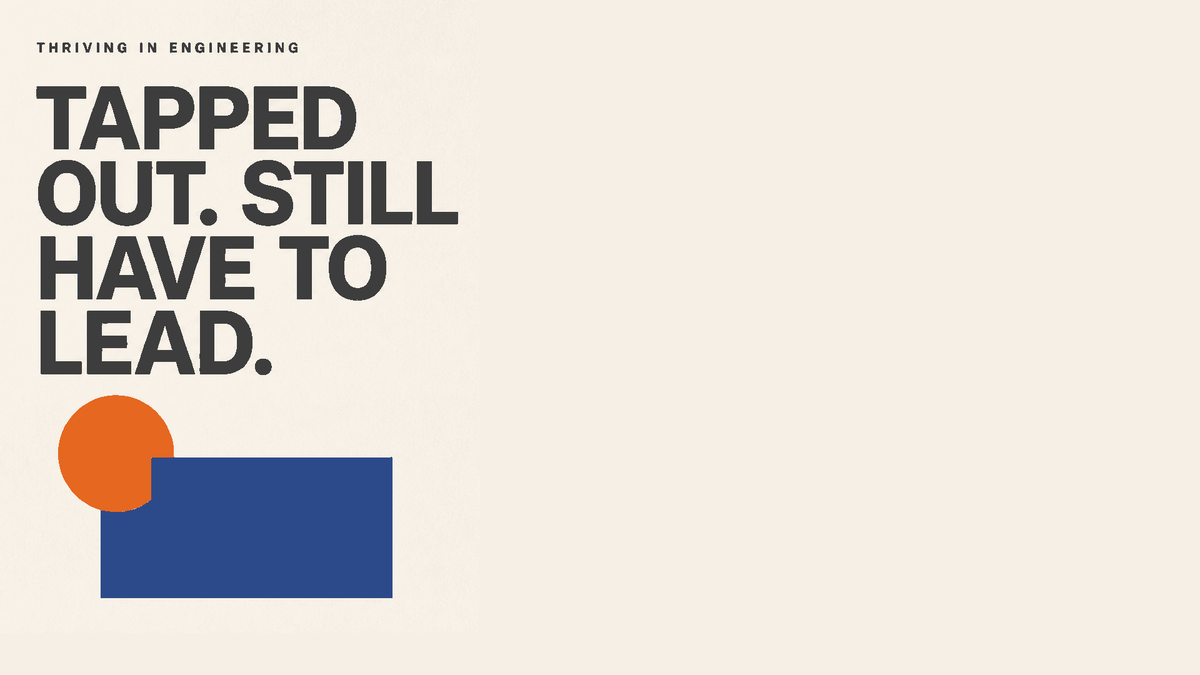 Cream background with 'Thriving in Engineering' at top left, followed by the bold black headline 'Tapped out. Still have to lead.' Below the text, circle overlaps a navy blue rectangle.