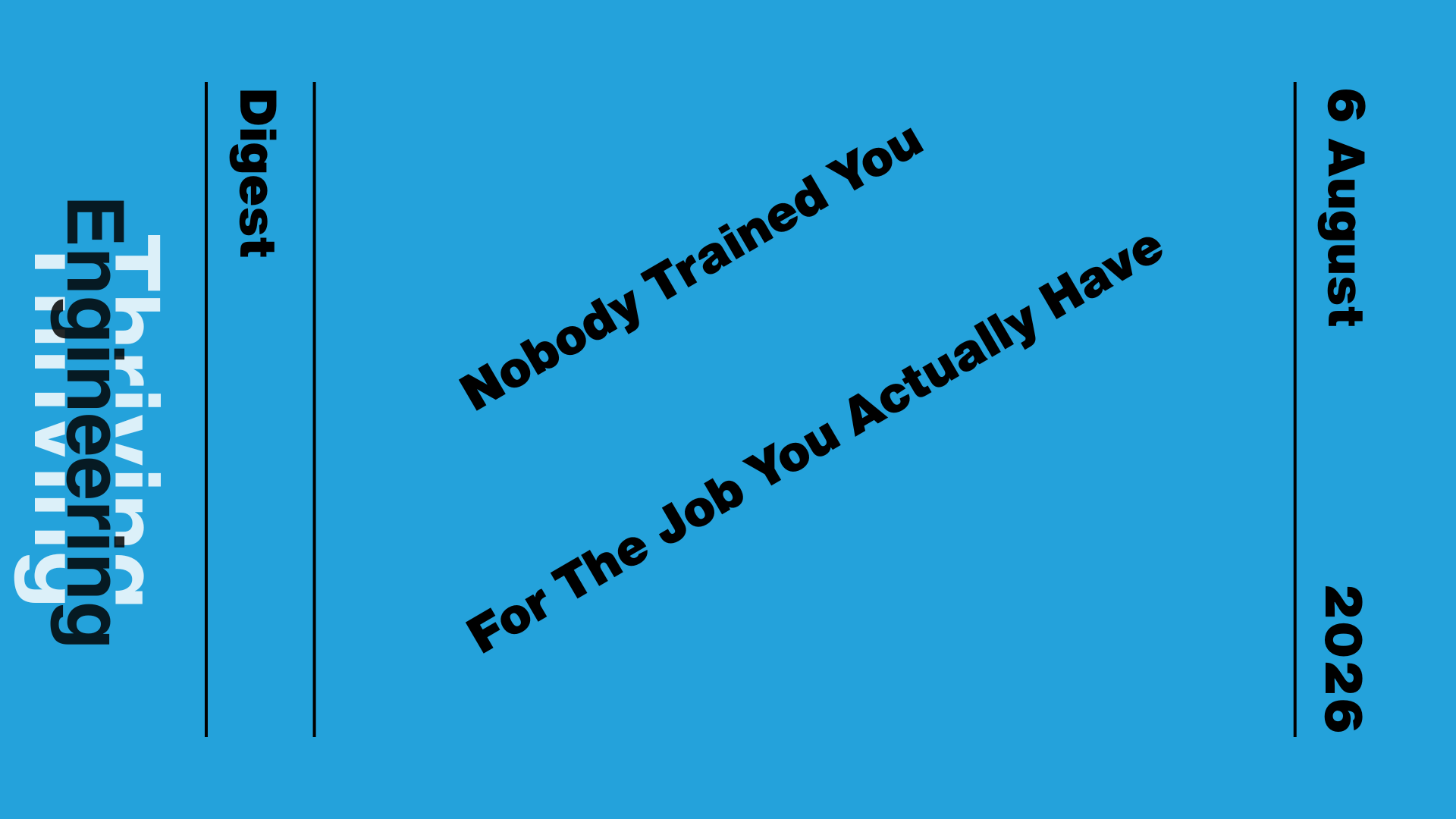 Blue graphic reading “Nobody Trained You For The Job You Actually Have” with “Thriving in Engineering Digest” and the date 6 August 2026.