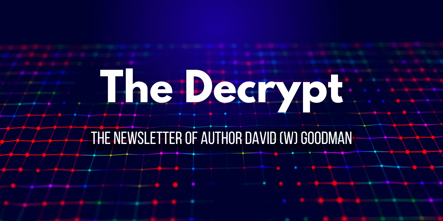The Decrypt - The newsletter of author David W Goodman