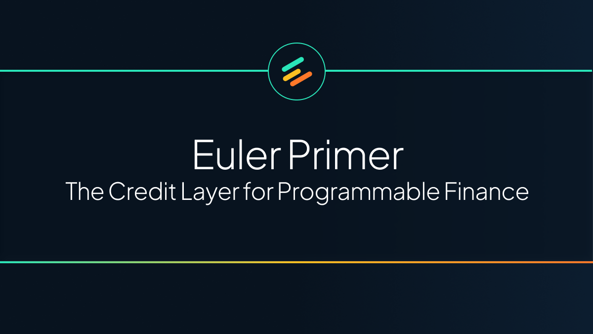 Euler Primer: The Credit Layer for Programmable Finance